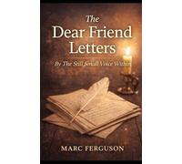 The Dear Friend Letters: By The Still Small Voice Within