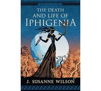 The Death and Life of Iphigenia: 1 (Songs and Lies)