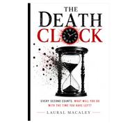 The Death Clock: How to Overcome Death Anxiety, Stop Procrastinating on What Matters, and Build a Life of Purpose, Presence, and No Regrets