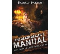 The Death Dealer's Manual: Book Seven in the Mad Mick Series
