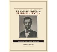 The Death & Grand Funeral Of Abraham Lincoln: A Souvenir Guide from The Times In History, A Traveling Museum