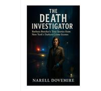 The Death Investigator: Barbara Butcher’s True Storiesfrom New York’s Darkest Crime Scenes”