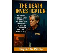 The Death Investigator: The Untold Shocking Story of Barbara Butcher’s Role in Solving the Darkest Mysteries of New York’s Murder Cases