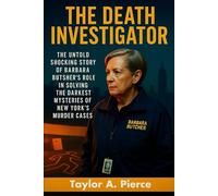 The Death Investigator: The Untold Shocking Story of Barbara Butcher’s Role in Solving the Darkest Mysteries of New York’s Murder Cases