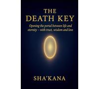 The Death Key: Opening the Portal Between Life and Eternity - with Trust, Wisdom, and Love (The Frequency Keys)