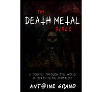 The Death Metal Bible: A Journey Through the World of Death Metal Brutality