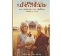 The Death of a Blind Chicken and Other Stories from a Buddhist Farmer in Texas