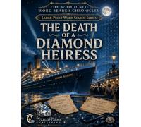 The Death of a Diamond Heiress: A Glamorous Crime Scene Word Find: Large-Print Mystery Puzzles for Adults, Teens, Seniors and Brain Training (The Whodunit Word Search Chronicles)
