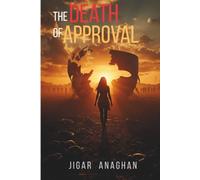 The Death of Approval: Breaking Free from the Need to Please Everyone (The Human Mind Series)