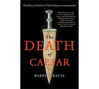 The Death of Caesar: The Story of History's Most Famous Assassination