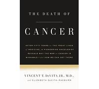 The Death of Cancer: After Fifty Years on the Front Lines of Medicine, a Pioneering Oncologist Reveals Why the War on Cancer Is Winnable--A: After ... Cancer Is Winnable - and How We Can Get There