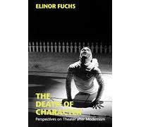 The Death of Character: Perspectives on Theater After Modernism (Drama & Performance)