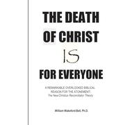THE DEATH OF CHRIST IS FOR EVERYONE: The New Christus Reconciliator Theory