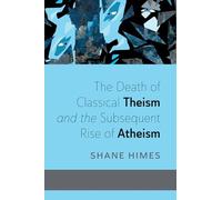 The Death of Classical Theism and the Subsequent Rise of Atheism