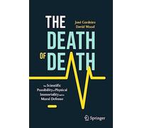 The Death of Death: The Scientific Possibility of Physical Immortality and its Moral Defense (Copernicus Books)
