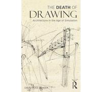 The Death of Drawing: Architecture in the Age of Simulation