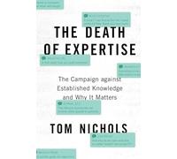 The Death of Expertise: The Campaign against Established Knowledge and Why it Matters