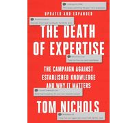 The Death of Expertise: The Campaign against Established Knowledge and Why it Matters