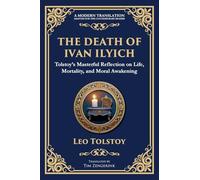 The Death of Ivan Ilyich: A Profound Meditation on Life, Mortality, and Meaning: 97 (Library of Alexandria)