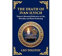 The Death of Ivan Ilyich: A Profound Meditation on Life, Mortality, and Meaning: 97 (Library of Alexandria)