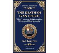 The Death of Ivan Ilyich: A Profound Meditation on Life, Mortality, and Meaning (Deluxe Hardbound Edition): 97 (Library of Alexandria)
