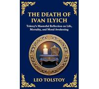 The Death of Ivan Ilyich: A Profound Meditation on Life, Mortality, and Meaning (Large Print Deluxe Edition For Easy Reading): 97 (Library of Alexandria)