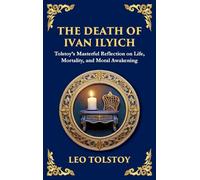 The Death of Ivan Ilyich: A Profound Meditation on Life, Mortality, and Meaning (Large Print Deluxe Hardcover Edition For Easy Reading): 97 (Library of Alexandria)