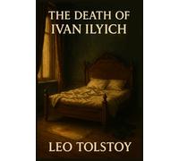 The Death of Ivan Ilyich: Illustrated Book by Leo Tolstoy