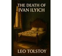 The Death of Ivan Ilyich: Illustrated Book by Leo Tolstoy