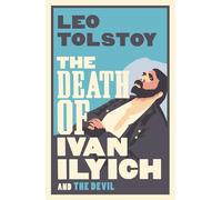 The Death of Ivan Ilyich: Newly Translated and Annotated - Also included The Devil, another celebrated novella by Tolstoy (Alma Classics)