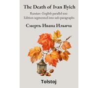 The Death of Ivan Ilyich: Russian-English parallel text Edition segmented into sub-paragraphs (Reading Russian with Facing-Page Parallel Text)