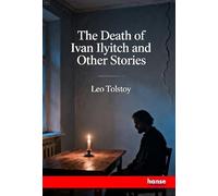 The Death of Ivan Ilyitch: and Other Stories