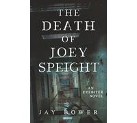 The Death of Joey Speight: An Eyebiter Novel (The Eyebiter Saga)