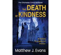 The Death of Kindness: A Police Procedural Thriller: 5 (The Chichester Crime Mysteries)