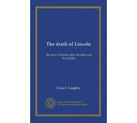 The death of Lincoln: the story of Booth's plot, his deed and the penalty