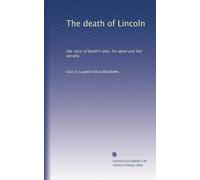 The death of Lincoln: the story of Booth's plot, his deed and the penalty: Volume 69
