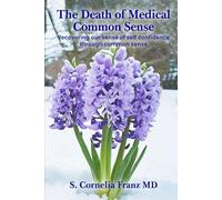 The Death of Medical Common Sense: Recovering Our Sense of Self-confidence Through Common Sense