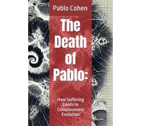 The Death of Pablo:: How Suffering Leads to Consciousness Evolution