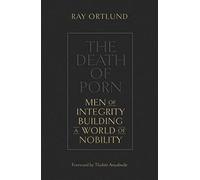 The Death of Porn: Men of Integrity Building a World of Nobility