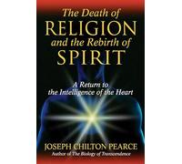 The Death of Religion and the Rebirth of Spirit: A Return to the Intelligence of the Heart