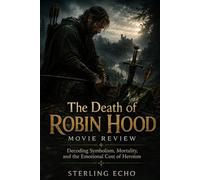 The Death of Robin Hood Movie Review: Decoding Symbolism, Mortality, and the Emotional Cost of Heroism