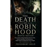 The Death of Robin Hood Movie Review: Story Analysis, Ending Explained, Character Study, Themes, Symbolism, Cast Performances, Hidden Details, and Behind-the-Scenes Insights