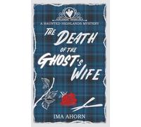 The Death of the Ghost's Wife (Haunted Highlands Mysteries)