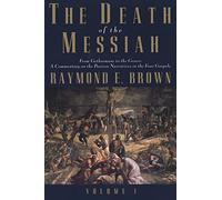 The Death of the Messiah, From Gethsemane to the Grave, Volume 1: A Commentary on the Passion Narratives in the Four Gospels (The Anchor Yale Bible Reference Library)