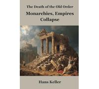 The Death of the Old Order: Monarchies, Empires, and Collapse