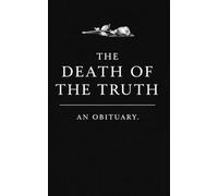 The Death of the Truth: An Obituary