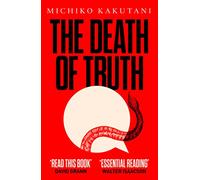 The Death of Truth: A Definitive Non-Fiction Account of How Fake News and Propaganda Are Reshaping Politics