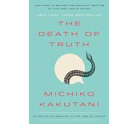 The Death of Truth: Notes on Falsehood in the Age of Trump