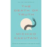 The Death of Truth: Notes on Falsehood in the Age of Trump