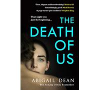 The Death of Us: The deeply moving and darkly propulsive new novel from the author of GIRL A, ‘Taut, elegant and heartbreaking’ MONICA ALI
